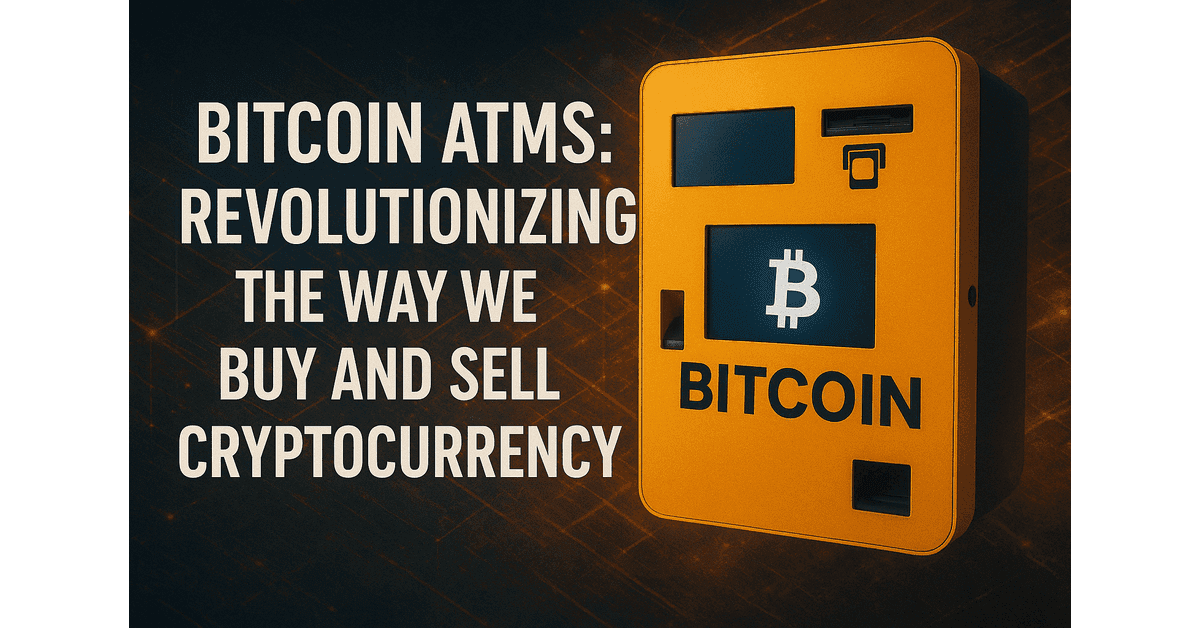 bitcoin-atms-revolutionizing-the-way-we-buy-and-sell-cryptocurrency