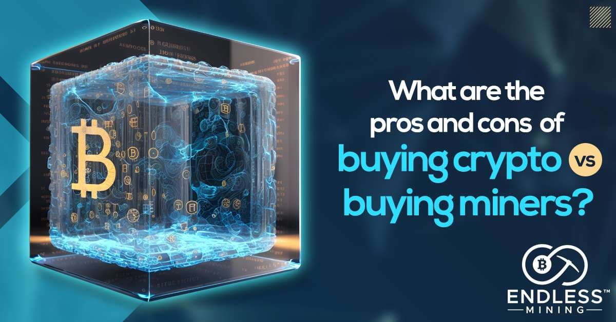 the-pros-and-cons-of-buying-crypto-vs-buying-miners
