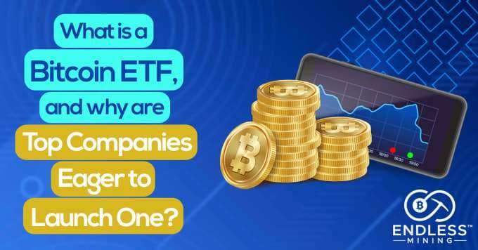what-is-a-bitcoin-etf-and-why-are-top-companies-eager-to-launch-one